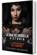 Il crepuscolo dei vampiri: Victoria (La saga dei Gardella Vol. 4)