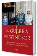 La guerra dei Windsor: William, Kate, Harry, Meghan e il futuro della monarchia inglese