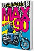 Max90: La mia storia, i miti e le emozioni di un decennio fighissimo