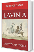 LAVINIA: UNA VECCHIA STORIA (Romanzieri Francesi XIX e XX secolo)