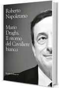 Mario Draghi. Il ritorno del cavaliere bianco