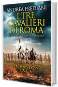 I tre cavalieri di Roma (Invasion Saga Vol. 1)