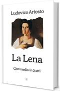 La Lena: Commedia in 5 atti