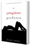 Il Pettegolezzo Perfetto (Un emozionante thriller psicologico di Jessie Hunt—Libro Diciannove)