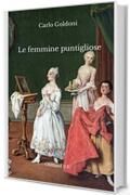 Le femmine puntigliose: (I classici del teatro italiano) Annotato con antologia della critica