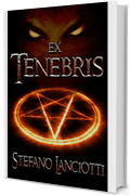 Ex Tenebris: L'ebook fantasy italiano più amato degli ultimi anni! Scaricalo gratis! (Nocturnia Vol. 1)