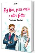 Big Ben, Pesci Rossi e altre Follie (BrandNewRomance DriEditore Vol. 15)