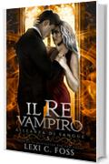 Il Re Vampiro: Un Romanzo Vampiresco Paranormale (Alleanza di Sangue Vol. 5)