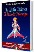The Little Prince - Il Piccolo Principe: Bilingual parallel text - Bilingue con testo a fronte: English - Italian / Inglese - Italiano (Antoine de Saint-Exupéry et Le Petit Prince Vol. 33)
