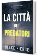 La città dei predatori: Un thriller di Ava Gold (Libro 1)