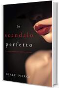 Lo scandalo perfetto (Un thriller psicologico di Jessie Hunt—Libro ventitré) (Un emozionante thriller psicologico di Jessie Hunt Vol. 23)