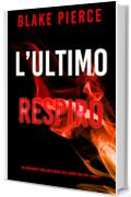 L’Ultimo Respiro (Un emozionante thriller di Rachel Gift, Agente dell’FBI – Libro 6)