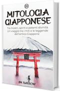 Mitologia Giapponese: Tra mostri, spiriti e potenti divinità. Un viaggio tra i miti e le leggende dell'antico Giappone (Easy History Italiano)