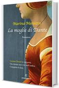 La moglie di Dante (I romanzi storici di Marina Marazza Vol. 4)