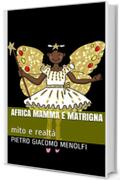 AFRICA mamma e matrigna: mito e realtà