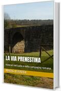 La via Prenestina: Itinerari nel Lazio e nella campagna romana