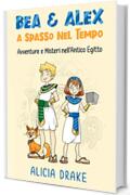 Bea & Alex a Spasso nel Tempo: Avventure e Misteri nell'Antico Egitto: Libri per bambini