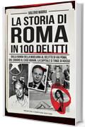 La storia di Roma in 100 delitti