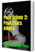 Porn Crime 2: Porn stars killers (porn stories)