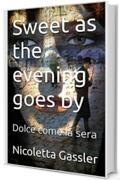 Sweet as the evening goes by : Dolce come la sera