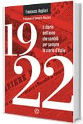 1922: Il diario dell'anno che cambiò per sempre la storia d'Italia