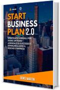 Start Business Plan 2.0: Strategie e Consigli Per Avere Un Piano Aziendale Di Successo e Diminuire a Zero il Rischio D'Impresa