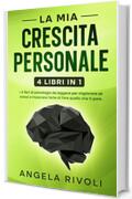 LA MIA CRESCITA PERSONALE - I 4 libri di psicologia da leggere per migliorare se stessi: Comunicazione assertiva | Smettere di pensare troppo | Linguaggio ... corpo | Terapia cognitivo comportamentale