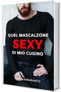 Quel mascalzone sexy di mio cugino: un racconto gay italiano hot