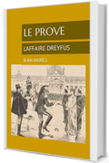 LE PROVE: L'AFFAIRE DREYFUS (Romanzieri Francesi XIX e XX secolo Vol. 13)