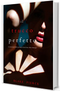 Il Trucco Perfetto (Un emozionante thriller psicologico di Jessie Hunt—Libro Venticinque)