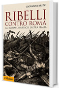 Ribelli contro Roma: Gli schiavi, Spartaco, l'altra Italia