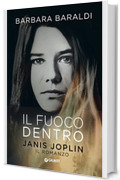 Il fuoco dentro: Janis Joplin. Il romanzo