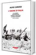 L'onore d'Italia: El Alamein: così Mussolini mandò al massacro la meglio gioventù