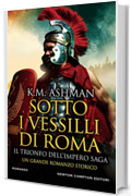 Sotto i vessilli di Roma. Il trionfo dell’impero saga (Il trionfo dell'impero Vol. 3)