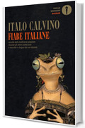 Fiabe italiane: raccolte dalla tradizione popolare durante gli ultimi cento anni e trascritte in lingua dai vari dialetti da Italo Calvino