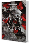 A Shadow in the Ember. Un’ombra fra le braci (Flesh and Fire Vol. 1)