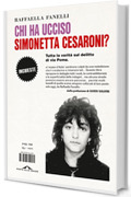 Chi ha ucciso Simonetta Cesaroni?: Tutta la verità sul delitto di via Poma