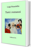 Tutti i romanzi di Luigi Pirandello : Edizione integrale