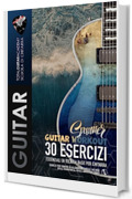 Summer Guitar Workout. 30 Esercizi essenziali di tecnica base per chitarra: Esercizi per tenersi in allenamento nelle vacanze.