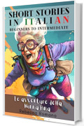 Le avventure della nonna Pina - Engaging Short Stories in Italian for Beginner and Intermediate Level: Improve Your Reading, Grow Your Vocabulary, Learn ... - Short stories to learn Italian Vol. 1)