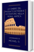 Le Ombre del Passato: Intrighi e Avventure nella Roma Antica