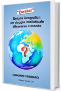 "Eureka! Enigmi Geografici: un viaggio intellettuale attraverso il mondo": "Metti alla prova la tua cultura geografica e/o quella dei tuoi amici.”