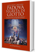 Padova segreta di Giotto