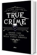 True crime: Grandi casi di cronaca nera nella storia europea