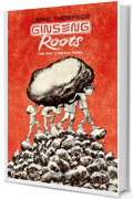 Ginseng Roots Libro terzo. Il peso della memoria