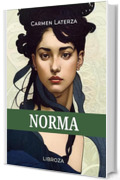 Norma: Storia romanzata dell’opera "Norma" di Vincenzo Bellini - Audiolibro incluso (L'amore è un dardo)