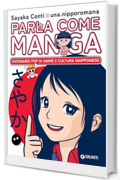 Parla come manga: Dizionario Pop di anime e cultura giapponese