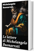 Le lettere di Michelangelo Buonarroti