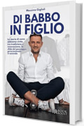 DI BABBO IN FIGLIO: La storia di come abbiamo vinto, tra tradizione e innovazione, la sfida del passaggio generazionale in azienda