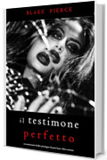 Il Testimone Perfetto (Un emozionante thriller psicologico di Jessie Hunt—Libro Ventotto)